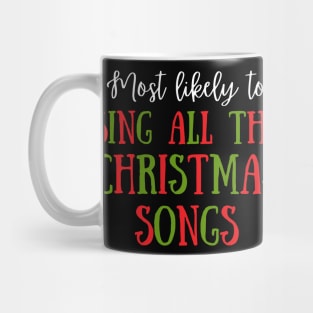 Most Likely To Sing All The Christmas Songs Mug